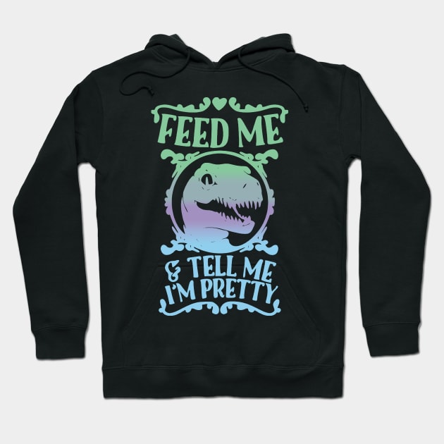 feed me and tell me im pretty Hoodie by clownverty